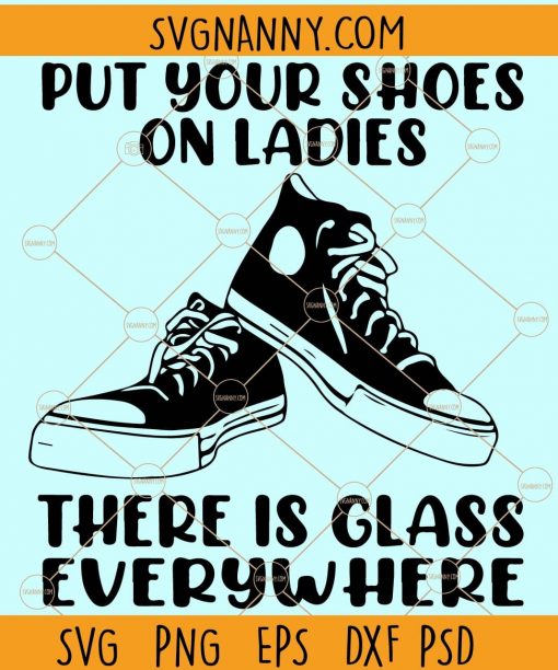 Put your Shoes on Ladies SVG, Put your Shoes on Ladies there is glass everywhere SVG, madam vice president SVG