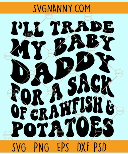 I'll Trade My Baby Daddy For A Sack Of Crawfish Svg, Wavy letters svg, Adult Humor svg
