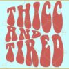 Thicc and Tired SVG, Wavy text svg, Retro svg, thick svg, thicc svg, thicc png