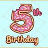 5th Donuts Birthday Svg, Fifth birthday svg, Birthday Donut party svg,  Donuts Birthday Svg