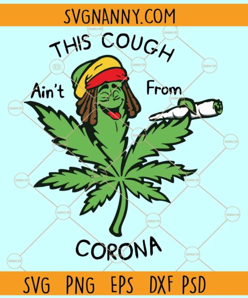 This Cough Ain’t From Corona Svg, Weed svg, Funny weed quote svg, Funny Weed Svg Png