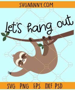 Lets hang out sloth svg, Hanging sloth svg, Sloth svg, Funny Sloth svg