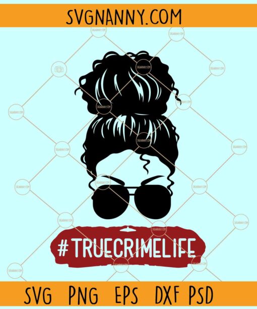 True crime mom life svg, Messy bun svg, True Crime Svg, Favorite Murder Svg