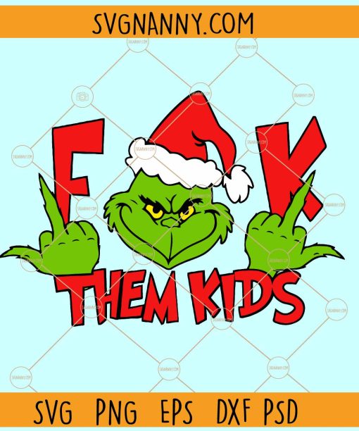 Fuck them kids Grinch SVG, Dr. Seuss Christmas Design SVG, Funny Grinch Christmas SVG