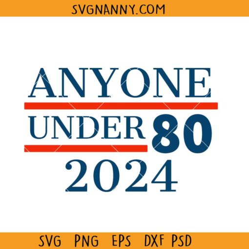 Anyone under 80 2024 SVG, USA elections svg, Anyone under 80 svg