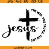 Jesus the Way the Truth the Life svg, Christian shirt SVG, Jesus cross svg