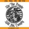 We the People will not comply SVG, Skeleton soldier svg, 2nd amendment svg