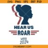 Hear us roar vote 2024 svg, feminist voter svg, woman voter svg, Vote SVG