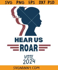 Hear us roar vote 2024 svg, feminist voter svg, woman voter svg, Vote SVG