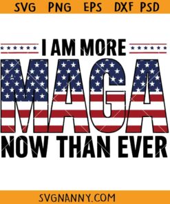 I am more MAGA now than ever SVG, MAGA USA flag svg