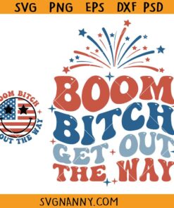 Boom Bitch Get Out The Way SVG,S Funny 4th of July Svg, Fireworks Svg, Independence Day Svg, America Flag SVG, United We Stand Svg