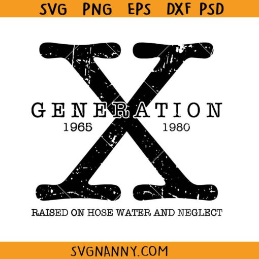 Generation X raised on hose water and neglect Svg, Gen X SVG, Funny Gen X  svg 