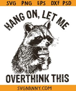 Hang On Let Me Overthink This Raccoon Svg, Funny Racoon shirt SVG, Sarcastic Saying SVG, Racoon Lover Shirt SVG