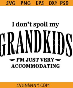 I Don’t Spoil My Grandkids I’m just very accommodating SVG, Grandkids SVG, Funny Grandma Svg, Grandma Shirt SVG