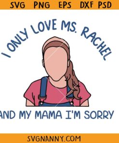 I only love Ms Rachel and my mama I'm sorry svg, Mother’s Day SVG, Ms. Rachel Svg, Ms Rachel Songs For Little SVG, My Momma Im Sorry SVG