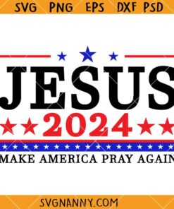 Jesus 2024 Make America Pray Again SVG, Christian Svg, Jesus 2024 SVG, Make America Pray Again 2024 SVG