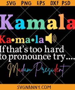 Kamala If That's Too Hard To Pronounce try Madam President SVG