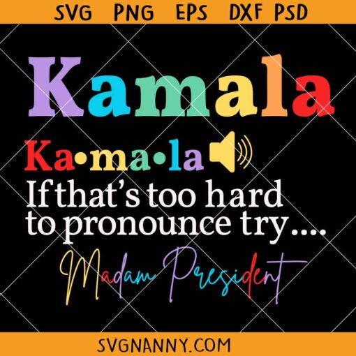 Kamala If That's Too Hard To Pronounce try Madam President SVG