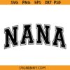 Nana Varsity font SVG, Nana Svg, Grandma Life SVG, Nana Png, Grandmother Shirt SVG, Mother's Day Shirt SVG, Mother's Day SVG