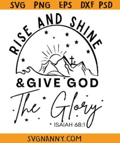 Rise and Shine Give God Glory SVG, Religious Svg, Bible verse svg, Scripture svg, Jesus Quotes Svg