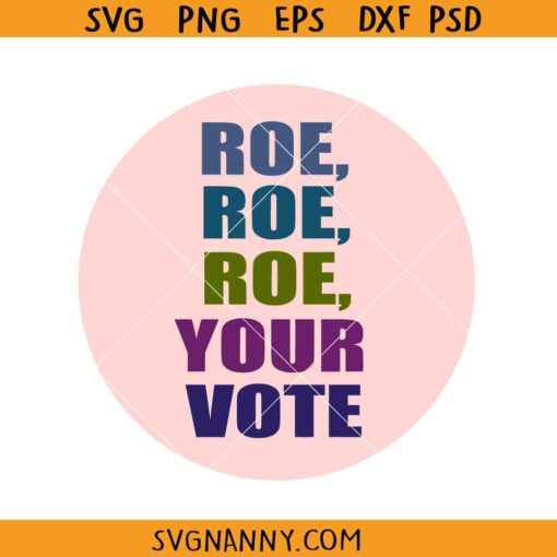 Roe Roe Roe Your Vote SVG, Simple Pro Choice SVG, Vote SVG, Voting SVG, Roe V Wade Svg, Abortion Rights Svg   