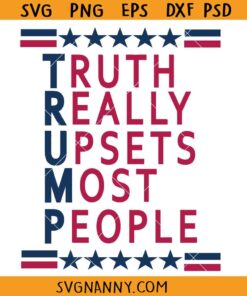 Truth Really Upsets Most People Trump SVG, Trump Svg, Trump Maga Ultra Svg, Republican Svg, Trump Supporter Svg Donald Trump SVG