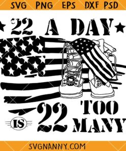 22 a day is too many SVG, Veterans SVG, 22 Veterans A Day svg, Veteran Suicide Awareness svg    