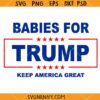 Babies For Trump Keep America Great SVG, Keep America Great svg, American baby svg