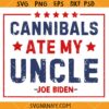 Cannibals ate my uncle SVG, Funny Election svg, Joe Biden Political Satire SVG    