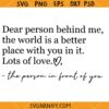 Dear person behind me SVG, kindness svg, To The Person Behind SVG, Positive Quotes svg , Person Behind Me Shirt svg    