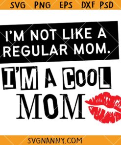 I’m not like a regular mom I’m a cool mom SVG, Mom Svg, Cool Mom Svg, Mom Life SVG