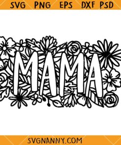 Mama flowers SVG, Floral Mama SVG, Mom SVG, Mom Life SVG, Mother’s Day SVG