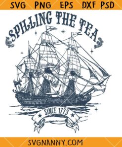 Spilling The Tea since 1773 svg, Funny Fourth of July SVG, 4th of July SVG, American SVG, Independence Day SVG