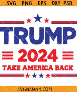 Trump Take America Back SVG, Trump 2024 Svg, Take America Back Svg, Donald Trump Svg