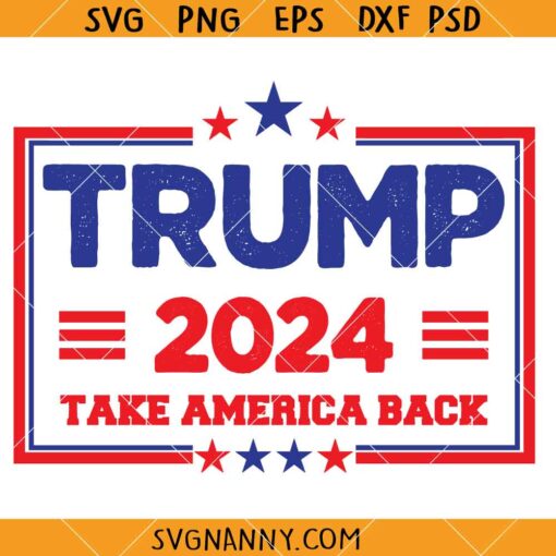 Trump Take America Back SVG, Trump 2024 Svg, Take America Back Svg, Donald Trump Svg