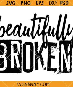 Beautifully Broken svg, Christian SVG, Beautiful Disaster Svg