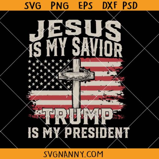 Jesus is My Savior Trump is my president Svg, Trump Svg, Trump Svg, Donald Trump Svg