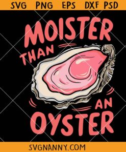 Moister than an oyster SVG, funny oyster humor svg