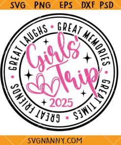 Girl's Trip 2025 Svg, Girl's Weekend 2025 Svg, Great Times SVG   