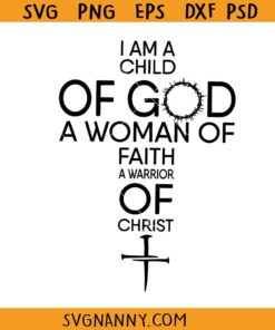 I am a Child of God a Woman of Faith svg, women Easter shirt svg, Christian shirt svg, Easter svg files