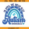 In April we wear blue Autism awareness svg, Blue Autism rainbow svg