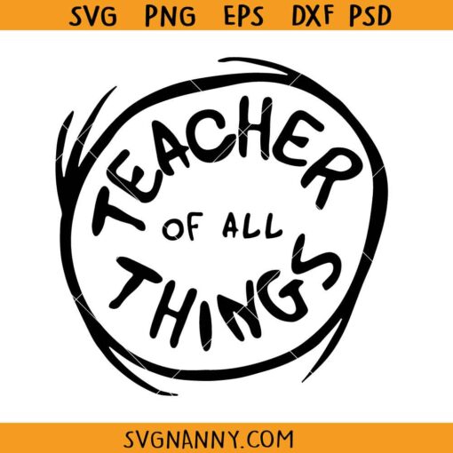 Teacher of all Things svg, teacher shirt svg, Dr Seuss svg files for cricut