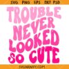 Trouble Never Looked So Cute SVG, Funny Kids Quotes SVG, Toddler Shirt SVG   