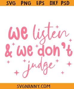 We Listen and We Don't Judge svg, Motivational Quote SVG, Funny Quote svg