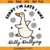 Sorry I'm Late I Was Dilly Dallying Goose SVG, Funny Animal Sayings SVG     