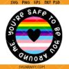 You're Safe To Be You Around Me svg, Progress Pride Flag SVG, Trans flag SVG, LGBTQ SVG