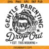 Gentle parenting drop out SVG, Funny Motherhood SVG, Funny Mama Svg, Sarcastic Mom SVG